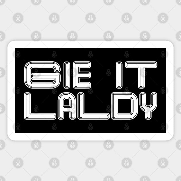 GIE IT LALDY, Scots Language Phrase Magnet by MacPean